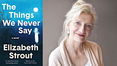 The Things We Never Say: A Conversation with Elizabeth Strout
