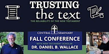 Trusting the Text w/ Dr. Daniel B. Wallace: Central's Fall Conference