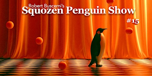 Robert Buscemi's Squozen Penguin Show #15