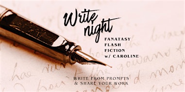Write Night: Fantasy Flash Fiction w/ Caroline