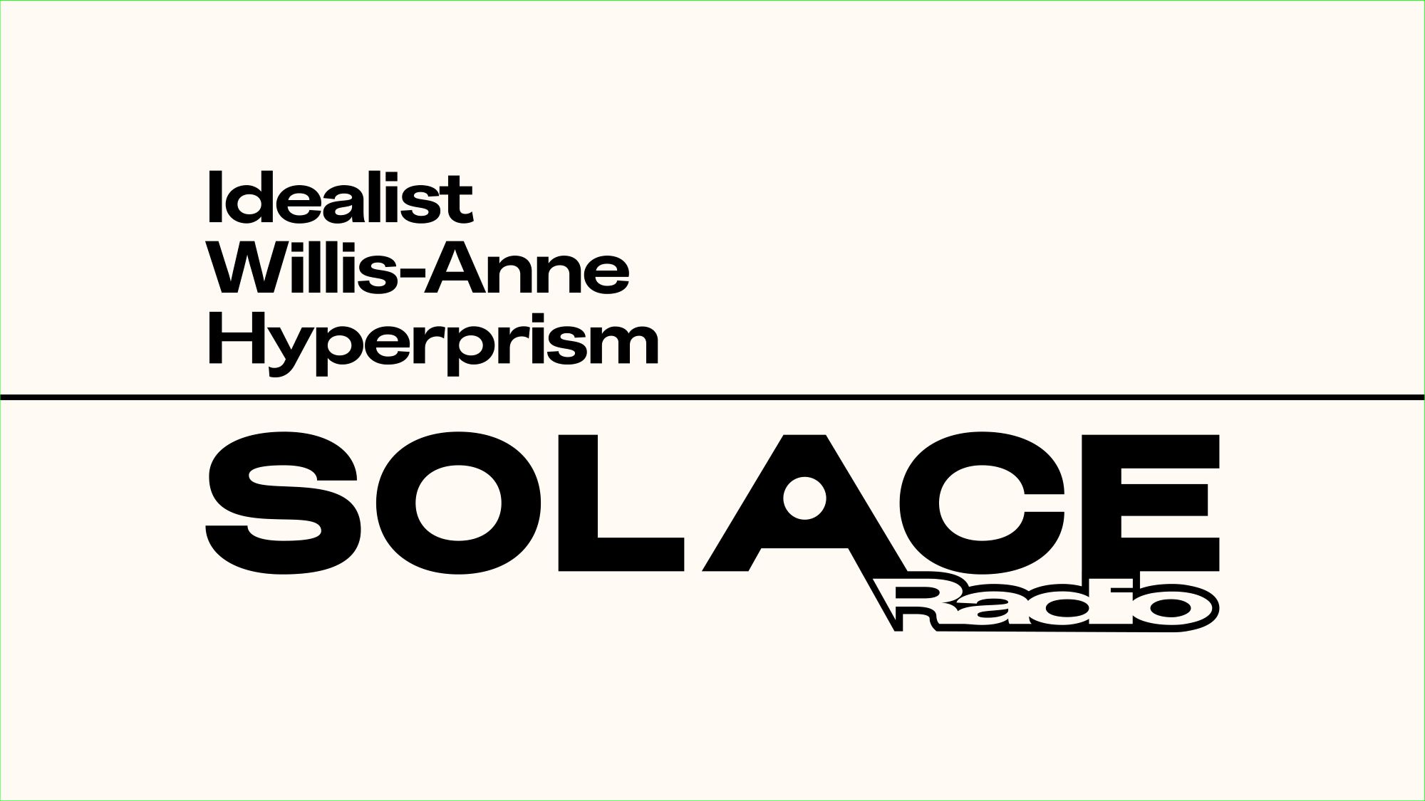 Solace Radio W/ Idealist Willis-Anne Hyperprism
