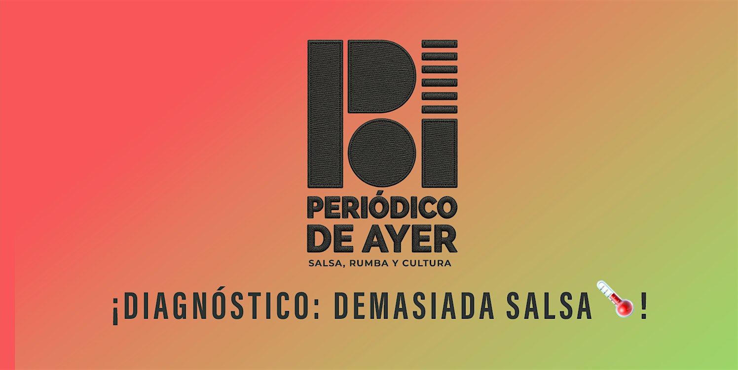 PERIODICO DE AYER · Diagnóstico: Demasiada Salsa