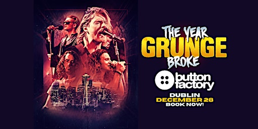 The YEAR Grunge BROKE  - Dublin