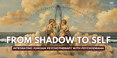 From Shadow To Self - Integrating Jungian pyschotherapy with Psychodrama