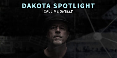 Dakota Spotlight: Call Me Shelly | Documentary Screening | Carrington