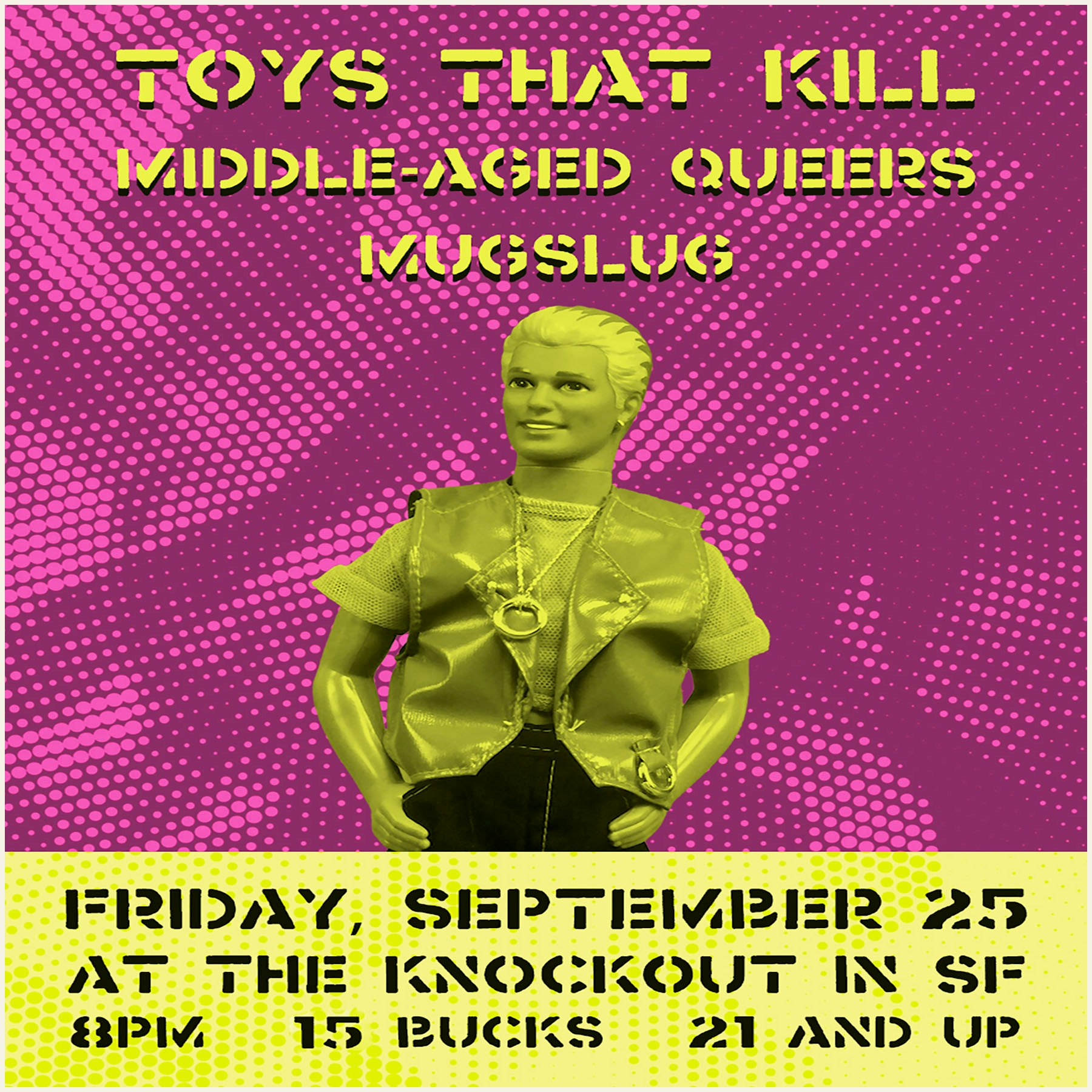 TOYS THAT KILL + MIDDLE AGED QUEERS (OAKLAND) + MUGSLUG