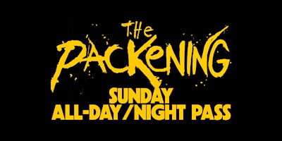 THE PACKENING: SUNDAY ALL-DAY/NIGHT PASS