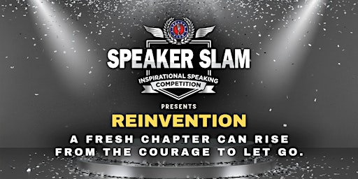 Reinvention | Speaker Slam: Inspirational Speaking Competition
