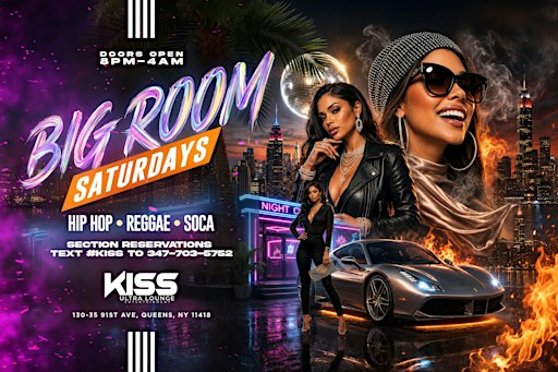 BIG ROOM SATURDAYS AT KISS LOUNGE in QUEENS
