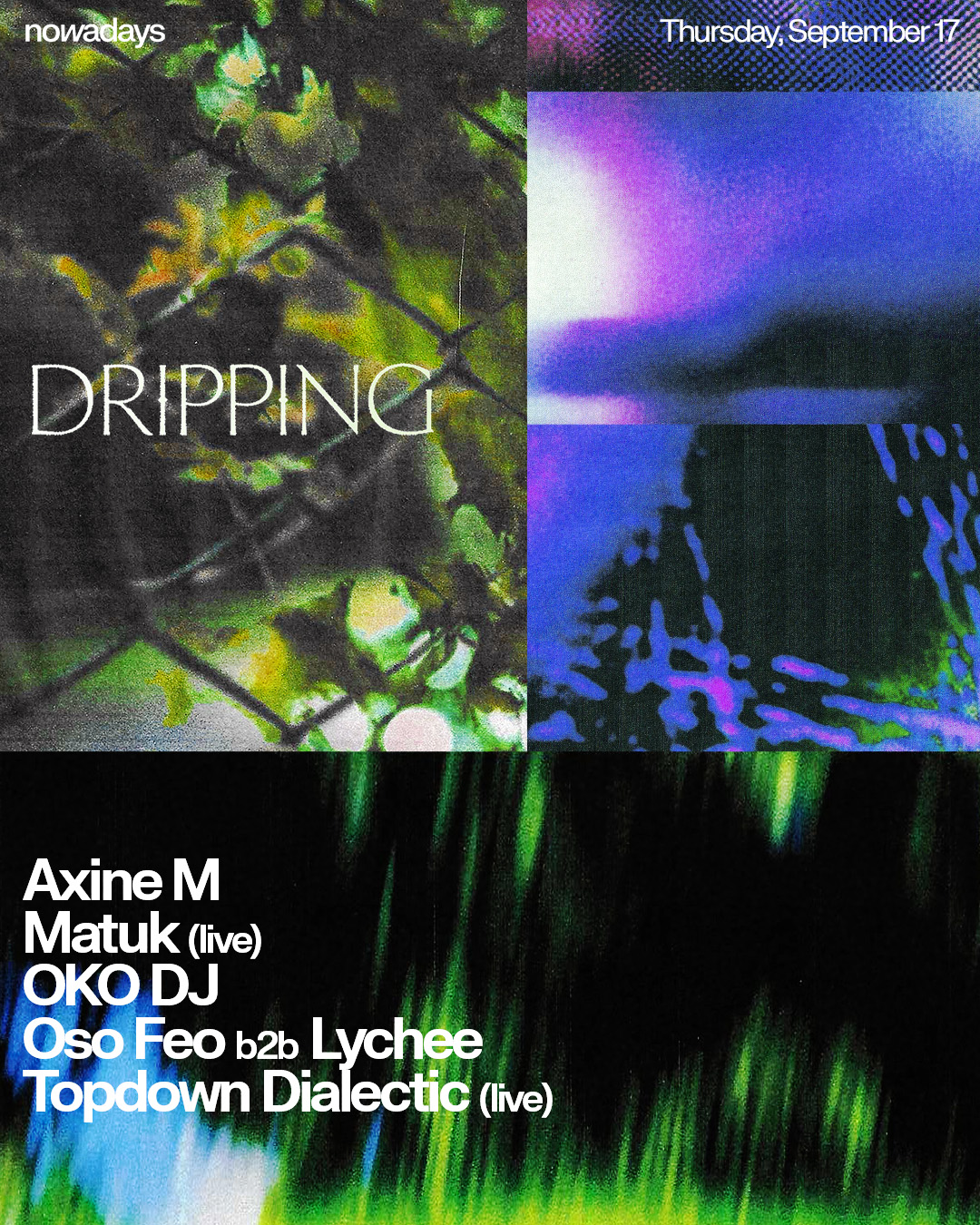 Dripping: Axine M, Matük (live), OKO DJ, Oso Feo b2b Lychee, Topdown Dialectic (live)