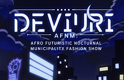 Deviuri: AFNM: Afro Futuristic Nocturnal Municipality Fashion Show