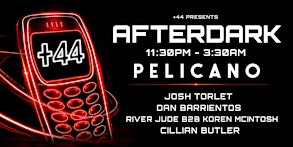 +44 AFTERDARK - JOSH TORLOT OFFICIAL AFTERPARTY - PELICANOS