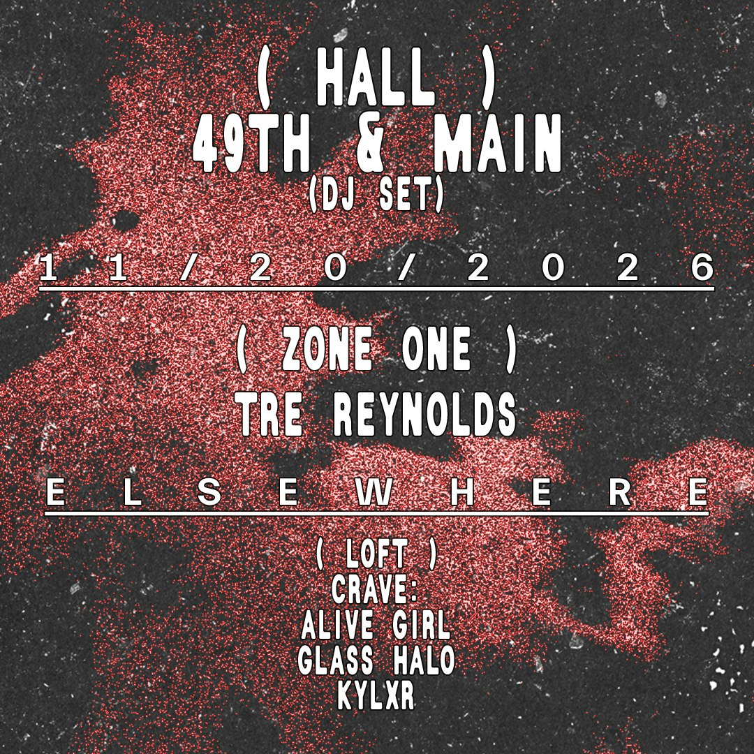 49th & Main (DJ Set), Tre Reynolds, cRave: Alive Girl, Glass Halo, kylxr