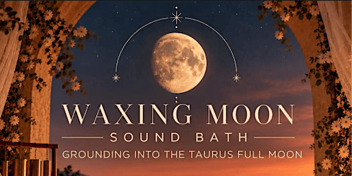 Waxing Moon Sound Bath | Grounding Into The Taurus Full Moon