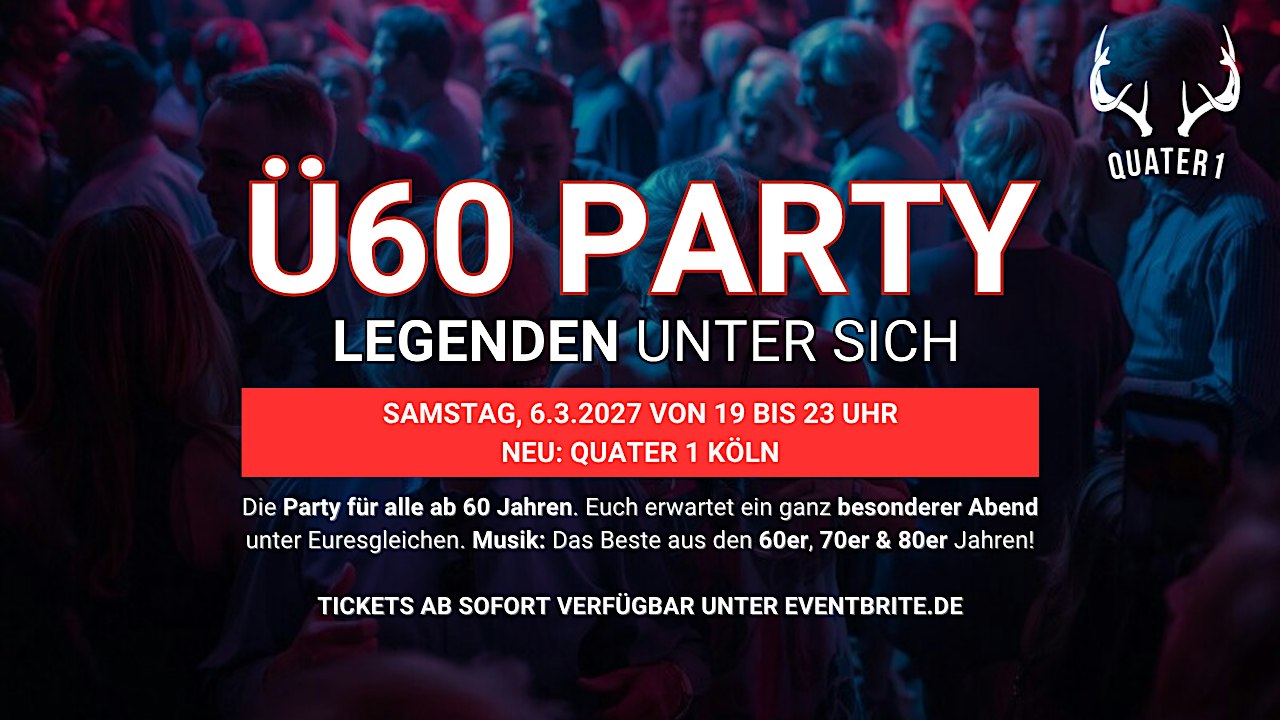 Ü60 PARTY – LEGENDEN UNTER SICH - Sa, 06.03. von 19-23 Uhr QUATER 1 Köln