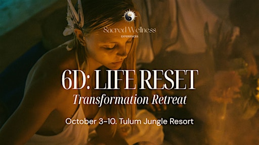 "6D: Life Reset" Transformation Retreat