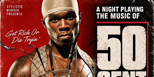 GET RICH OR DIE TRYIN’ — 50 CENT & G-UNIT MUSIC NIGHT