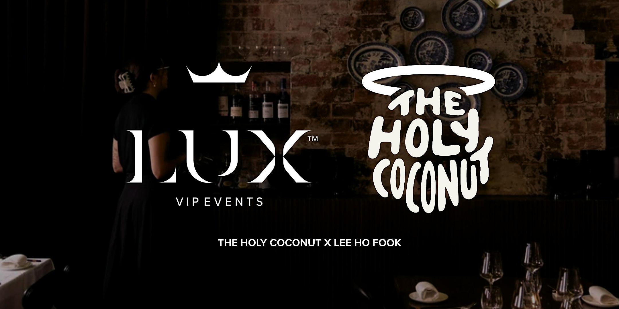 LUX VIP MELB : The Holy Coconut x Lee Ho Fook