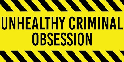 Unhealthy Criminal Obsession