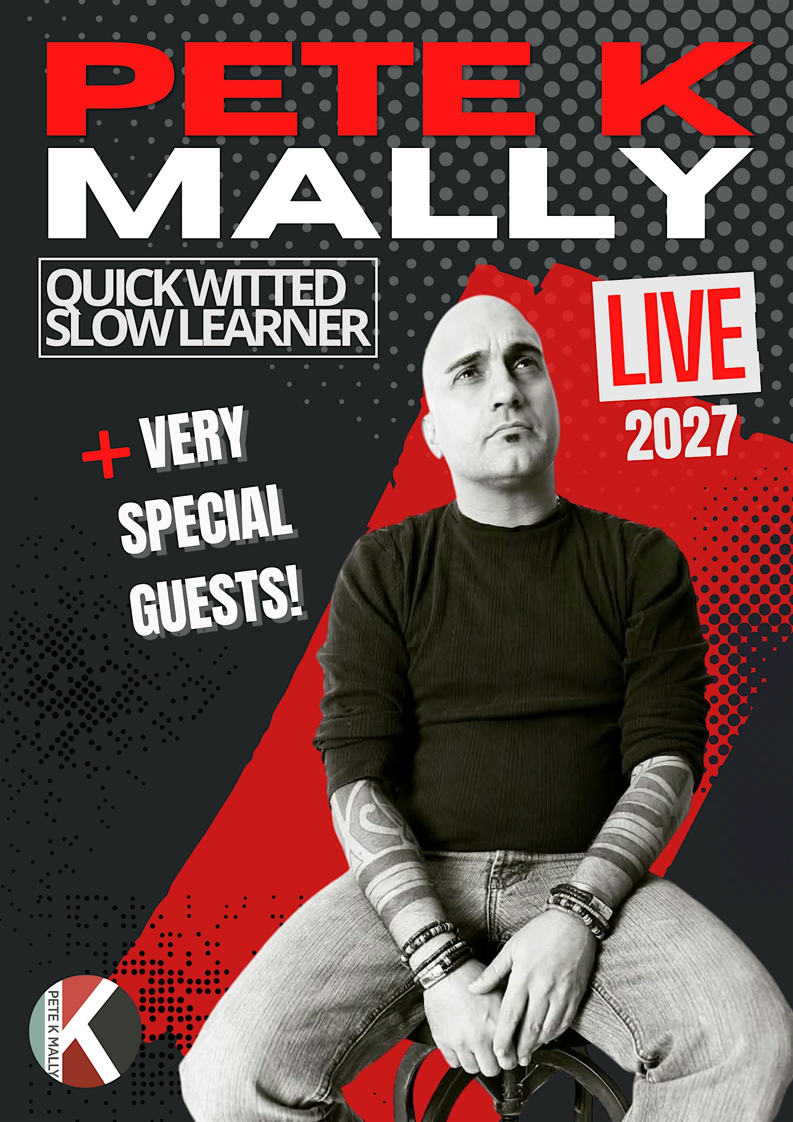 PETE K MALLY stand-up comedy with very special guests