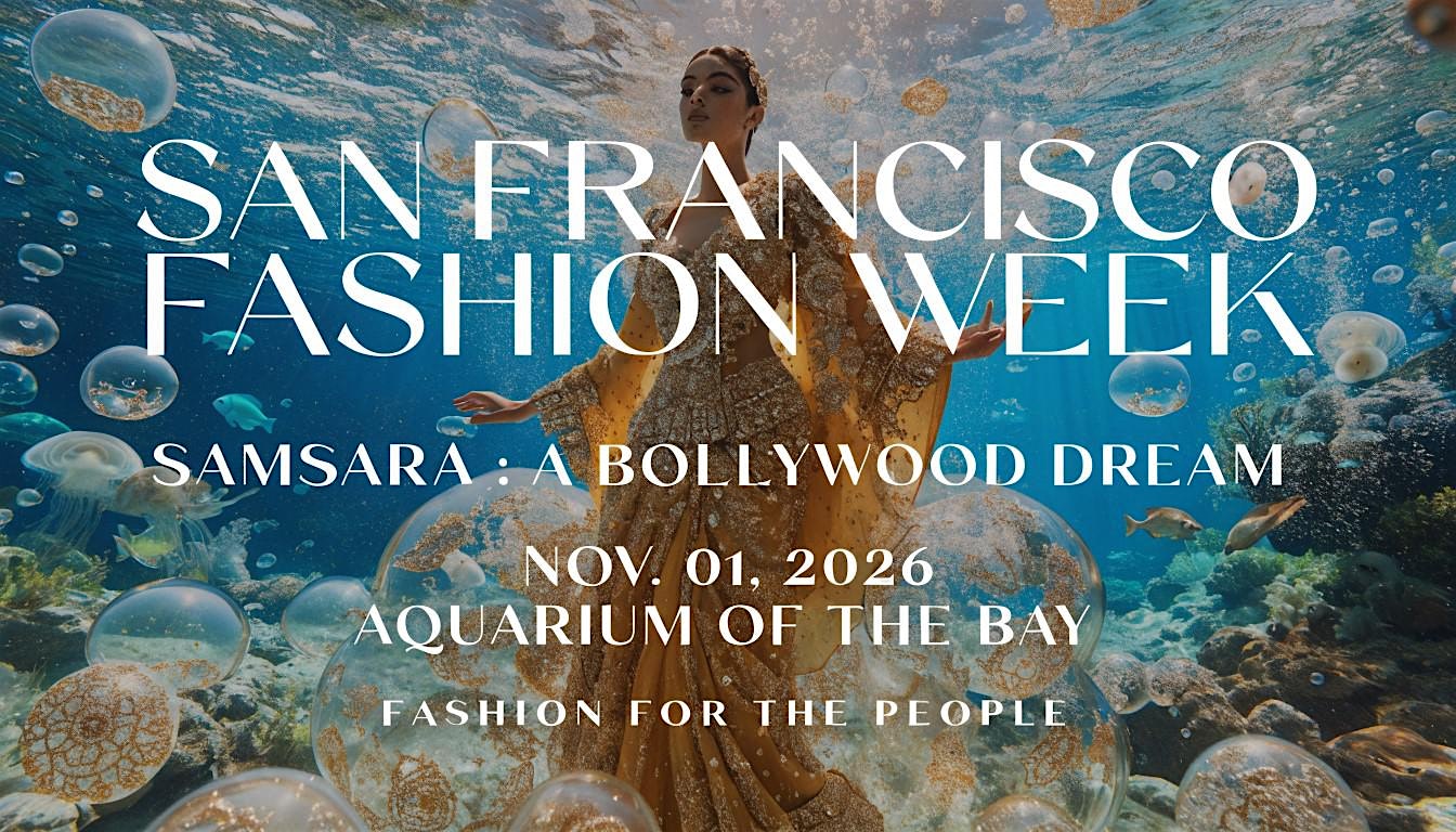 San Francisco Fashion Week — SAMSARA: A BOLLYWOOD DREAM