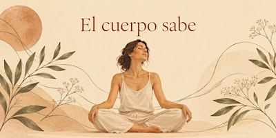El Cuerpo Sabe | Sentir desde la presencia.