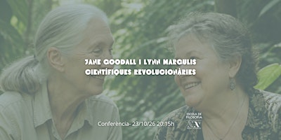 Conferència: Jane Goodall i Lynn Margulis, científiques revolucionàries