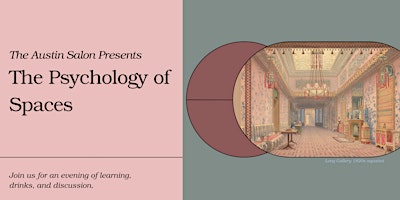 The Austin Salon Presents:  The Psychology of Spaces