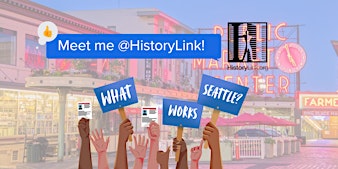 Meet Me @HistoryLink: What Works, Seattle?