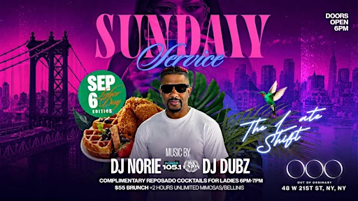 SUNDAY SERVICE LATE SHIFT DAY PARTY: Labor Day wknd w/DJ NORIE of Power 105