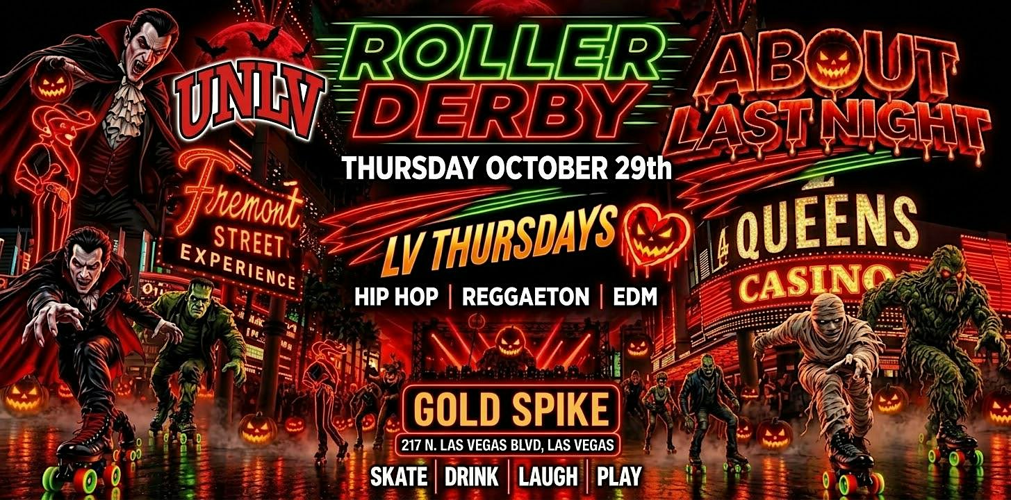 18+THURSDAY UNLV ROLLER DERBY OCT 29TH ABOUT LAST N.GOLD SPIKE  FREE W/RSVP