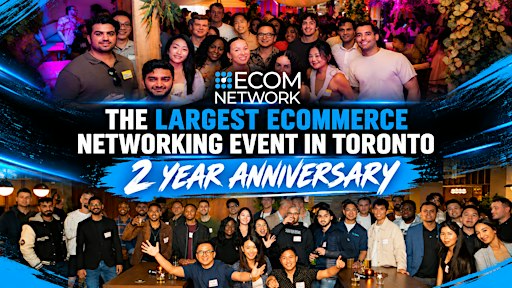 Toronto’s Largest Ecommerce Networking Event – 2 Year Anniversary Party✨