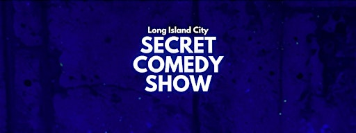 Secret Comedy Show - Long Island City (BYOB)