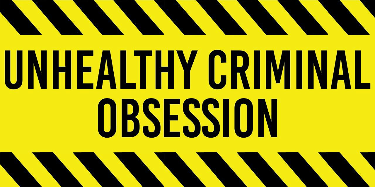 Unhealthy Criminal Obsession