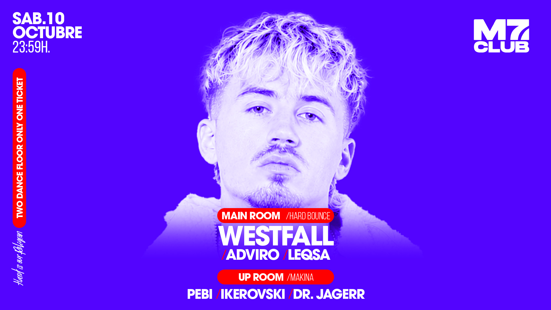 M7 presenta Main Room [Westfall, Adviro & Leqsa] Up Room [Pebi, Ikerovski & Dr. Jagerr]