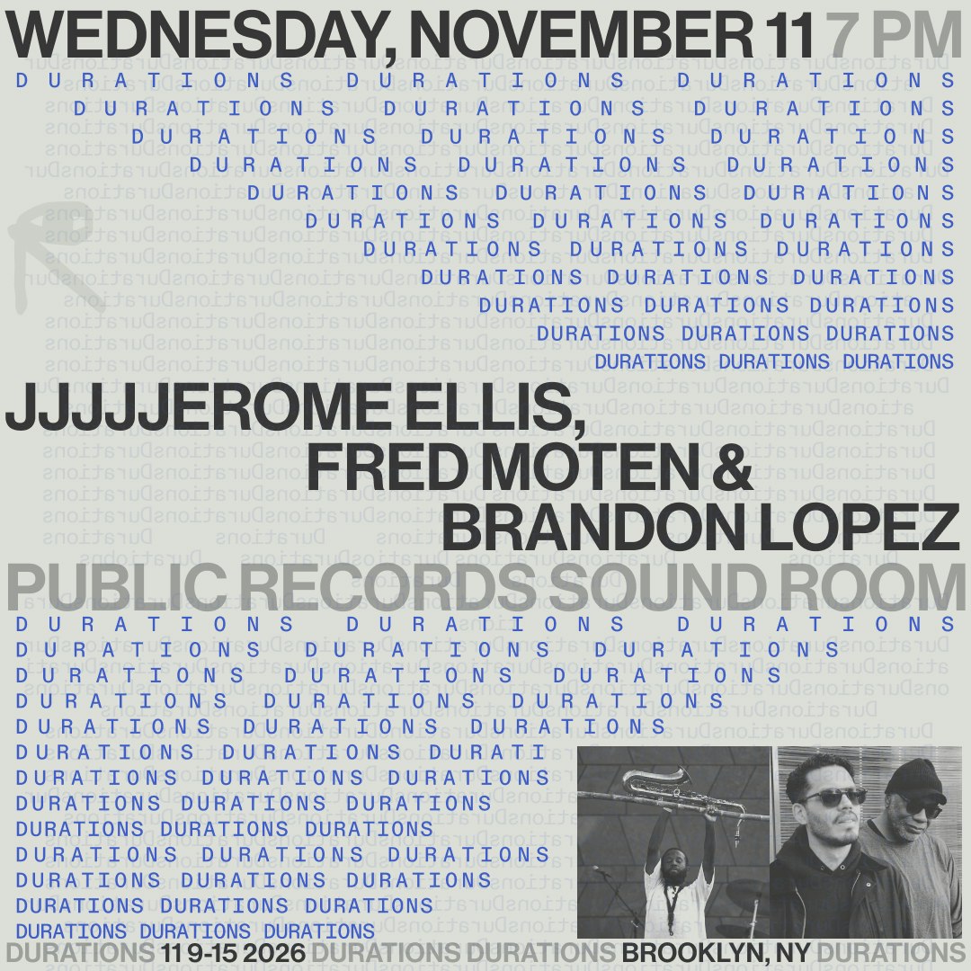 DURATIONS: JJJJJerome Ellis, Fred Moten & Brandon Lopez