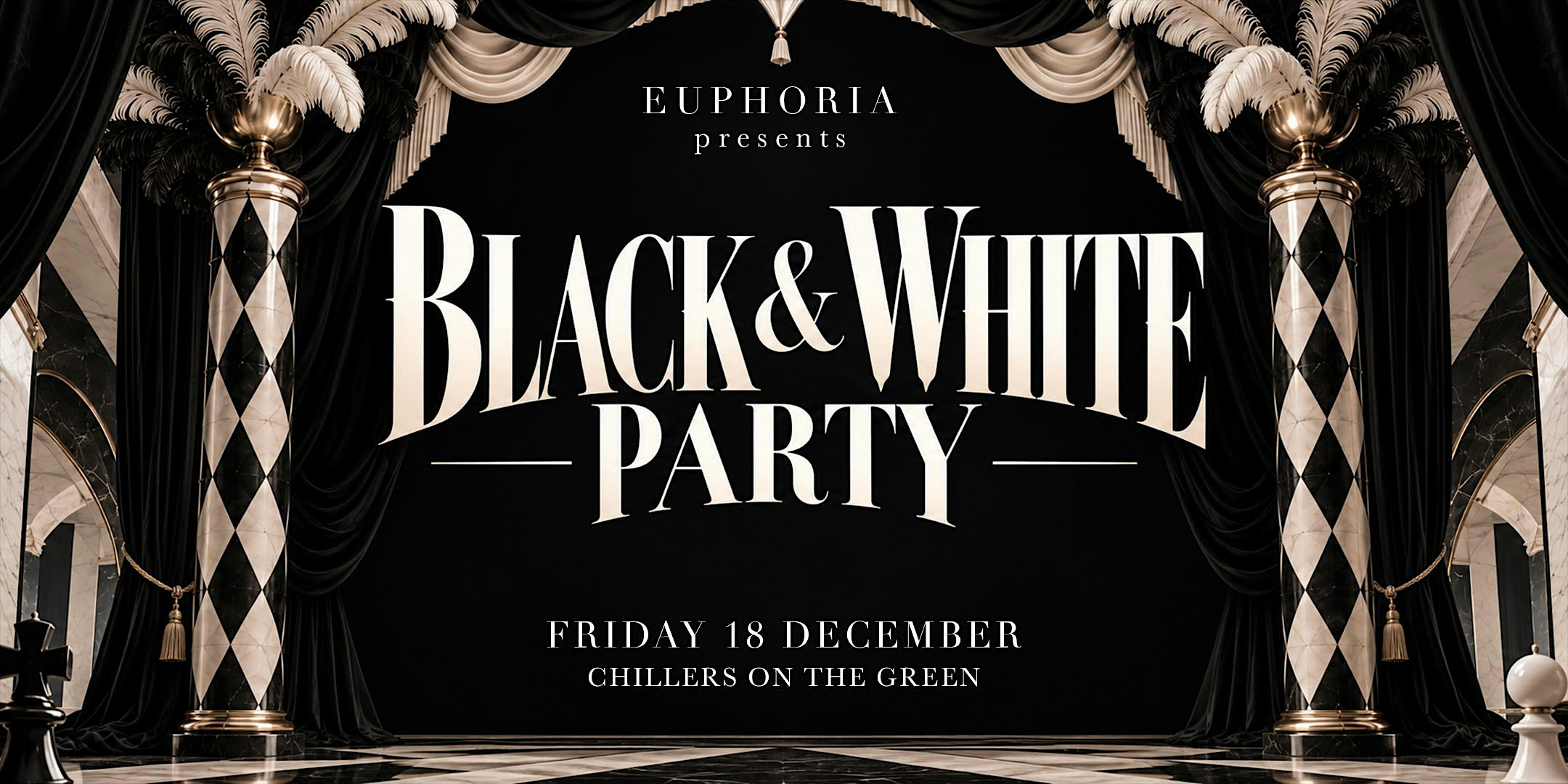 EUPHORIA  - BLACK AND WHITE PARTY  - DECEMBER 18 - CHILLERS ON THE GREEN