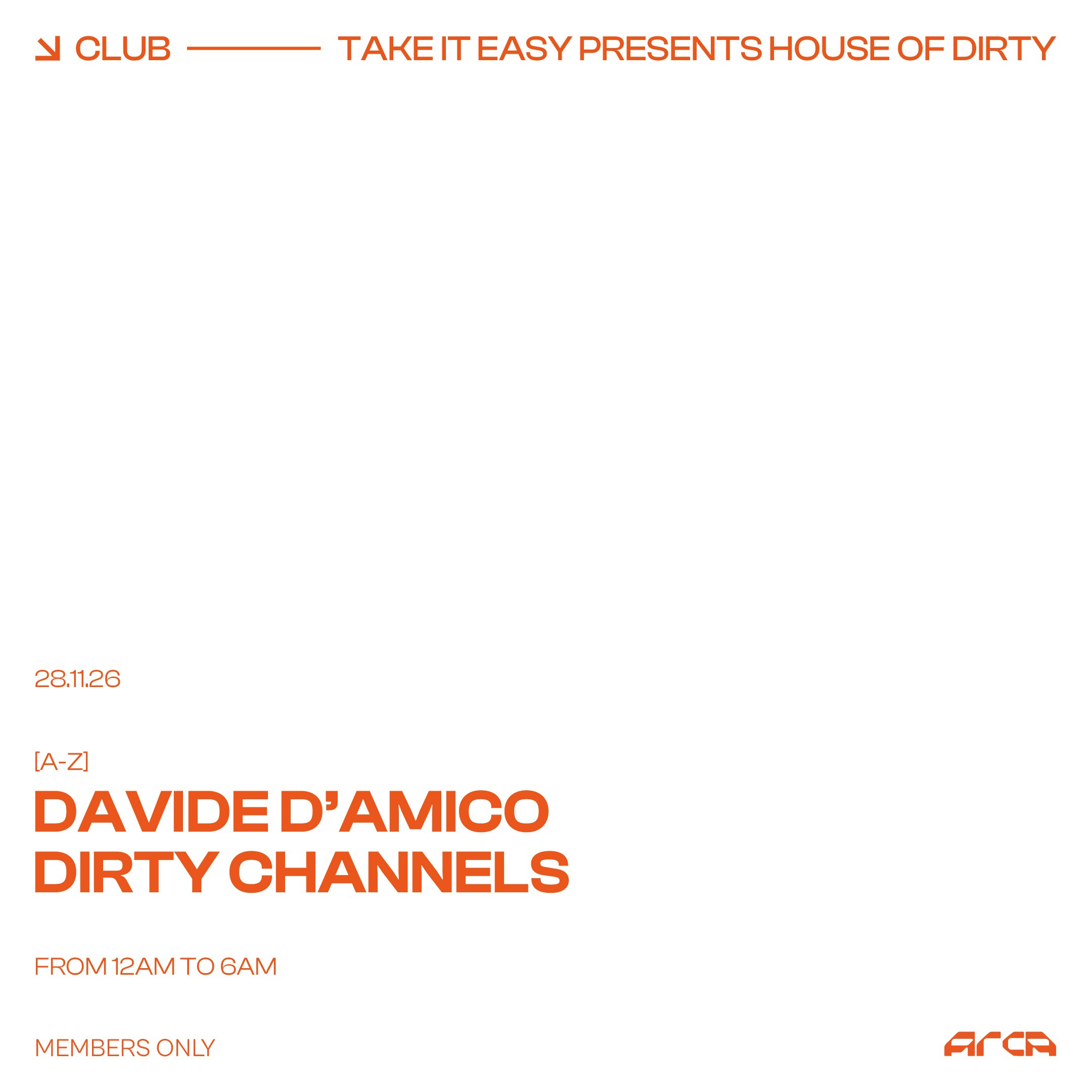 Take It Easy pres. House of Dirty with Davide D'Amico + Dirty Channels [ACCESSO RISERVATO AI TESSERATI ARCA]