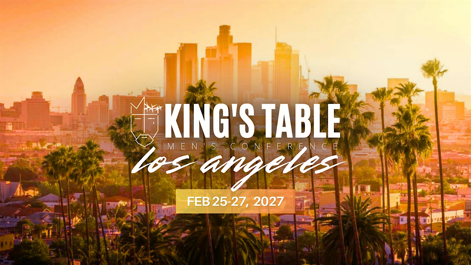 2027  King's Table Men's Conference - LOS ANGELES, CA