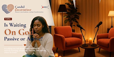 Candid Conversations- Is waiting on God passive or Active?