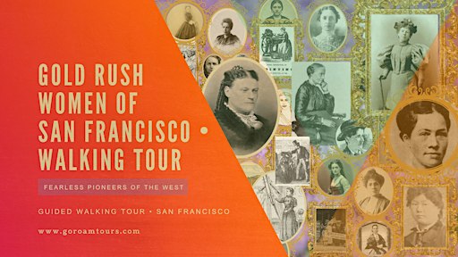 Women of the Gold Rush: San Francisco’s Fearless Rebels Walking Tour