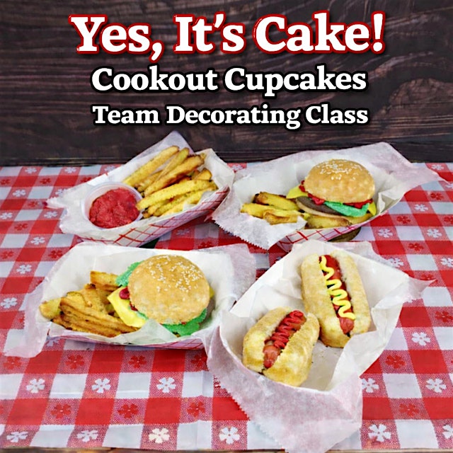 Yes, It’s Cake!  Cookout Cupcakes  Team Decorating Class
