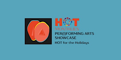 HOT Monthlies: PER(I)FORMING ARTS SHOWCASE | Hot for the Holidays