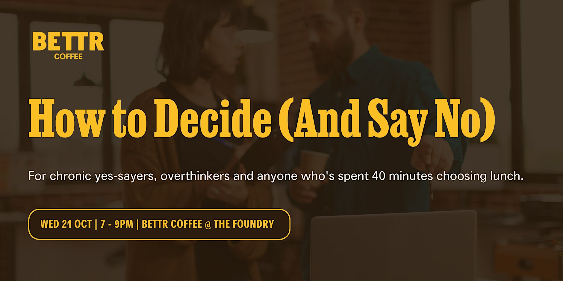 100% Unfiltered: How to Human: How to Decide (And Say No)