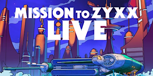 Mission to Zyxx LIVE!