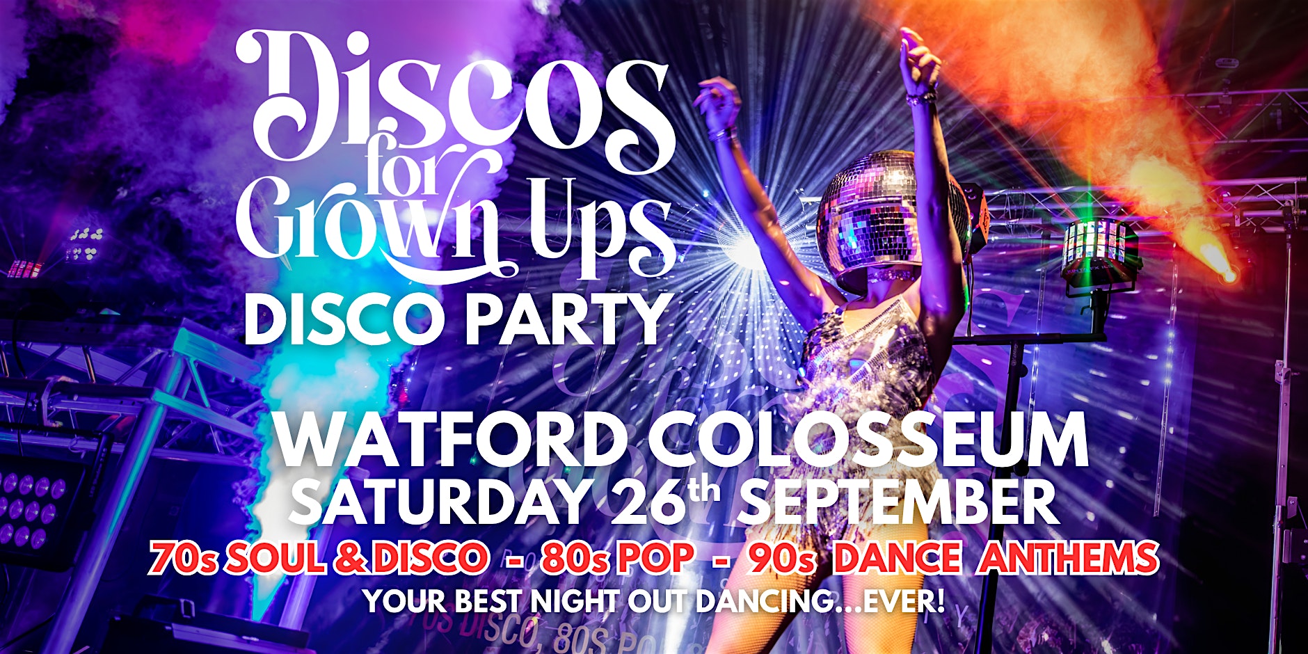 WATFORD COLOSSEUM Discos for Grown ups 70s 80s 90s DISCO PARTY