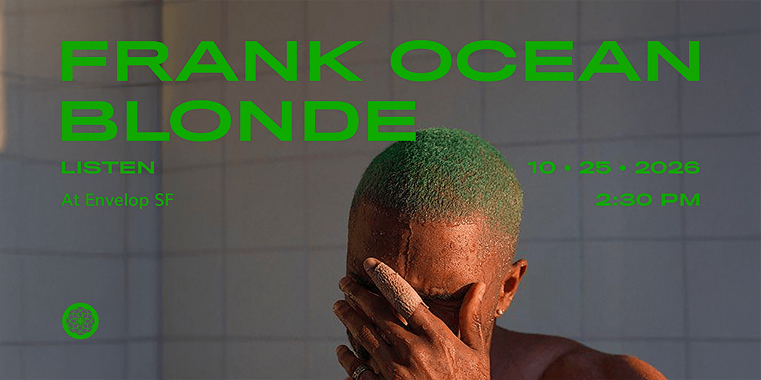 Frank Ocean - Blonde : LISTEN | Envelop SF (4:30pm)