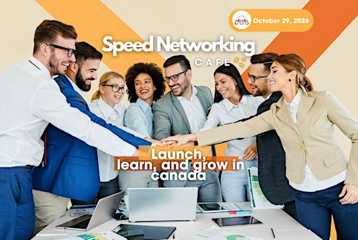 Speed Networking Cafe 3: Launch,  learn, and grow in canada