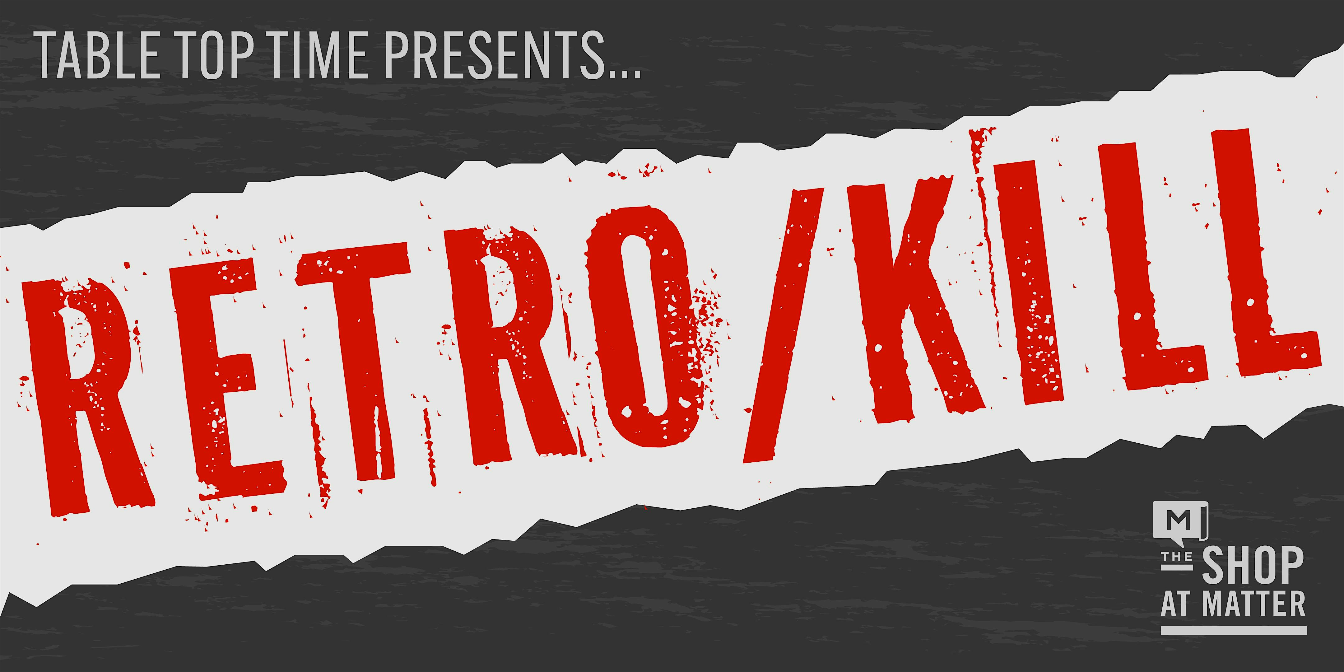 RETRO/KILL: A Table Top Time One-Shot
