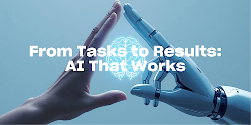 From Tasks to Results: AI That Works